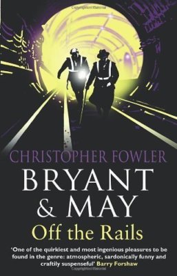 Bryant & May off the Rails: A Peculiar Crimes Unit Mystery