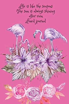 Life Is Like the Seasons, the Sun Is Always Shining after Rain. Lined Journal...