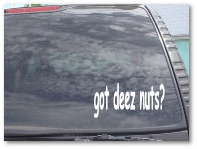 GOT DEEZ NUTS? Sticker Decal FREE SHIPPING Car Truck CW054