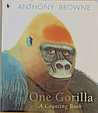 One Gorilla: A Counting Book: A Counting Book: A Counting Book, Anthony Browne