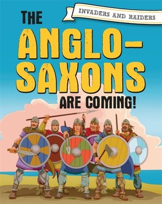 The Anglo-Saxons are coming! (Invaders and Raiders),Mason, Paul 