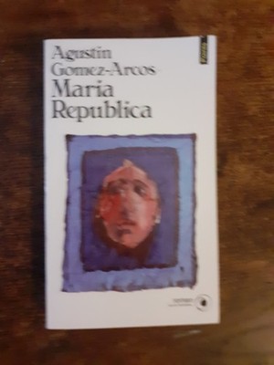 Agustin Gomez-Arcos: Maria Republica. Roman