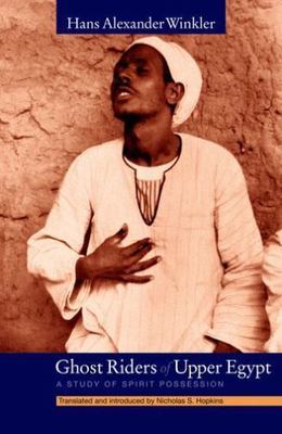 Ghost Riders of Upper Egypt: A Study of Spirit Possession, Winkler, Hans Alexand