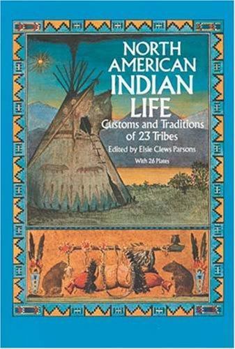 North American Indian Life: Customs and Traditions of 23 Tribes (Native American