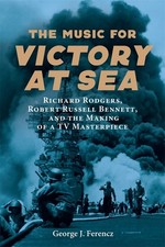 The Music For Victory At Sea: Richard Rodgers, Robert Russel...