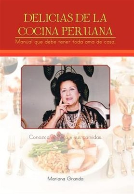 Delicias de la cocina peruana : Manual Que Debe Tener Toda AMA De Casa, Hardc...