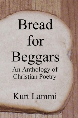 Bread for Beggars An Anthology of Christian Poetry Kurt Lammi Taschenbuch 2006