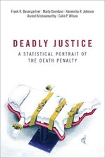 Deadly Justice: A Statistical Portrait of the Death Penalty by Frank Baumgartner