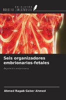Seis Organizadores Embrionarios-Fetales Ahmed Ragab Gaber Ahmed