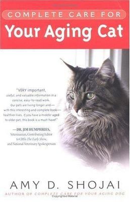 Complete Care for Your Aging Cat by Shojai, Amy D.