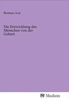 Ivar Broman | Die Entwicklung Des Menschen Von Der Geburt | Taschenbuch