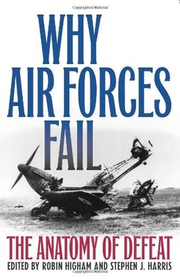 Why Air Forces Fail: The Anatomy of Defeat
