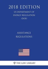 Assistance Regulations (US Department of Energy Regulation) (DOE) (2018 Edition)