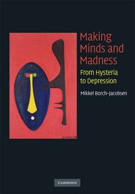 Making Minds and Madness : From Hysteria to Depression, Hardcover by Borch-Ja...