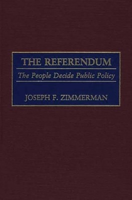 The Referendum : The People Decide Public Policy Hardcover Joseph