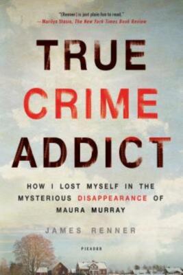 True Crime Addict: How I Lost Myself In The Mysterious Disappearance Of Mau...