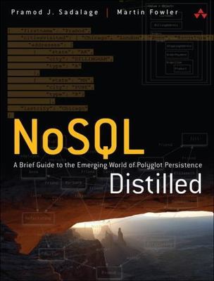 NoSQL Distilled: A Brief Guide to the Emerging World of Polyglot Persistence by