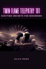 Twin Flame Telepathy 101: Exciting Insights for Beginners by Silvia Moon Paperba