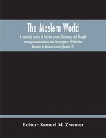 Samuel M. Zwemer | The Moslem World; A Quarterly Review Of Current Events,...