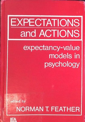 Expectations and Actions: Expectancy-Value Models in Psychology Feather, Norman
