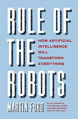 Rule of the Robots: How Artificial Intelligence Will Tr - Hardback NEW Ford, Mar