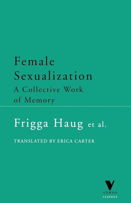 Weibliche Sexualisierung: Ein kollektives Erinnerungswerk (Verso Classics)