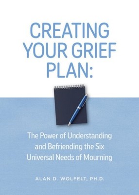Creating Your Grief Plan : The Power of Understanding and Befriending the Six...