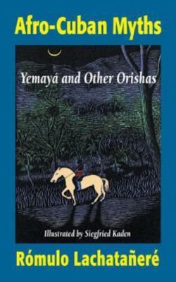 Afro-Cuban Myths : Yemaya and Other Orishas, Hardcover by Lachatanere, Romulo...