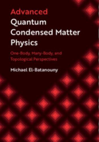 Advanced Quantum Condensed Matter Physics One-Body Many-Body Topo… 9781108480840