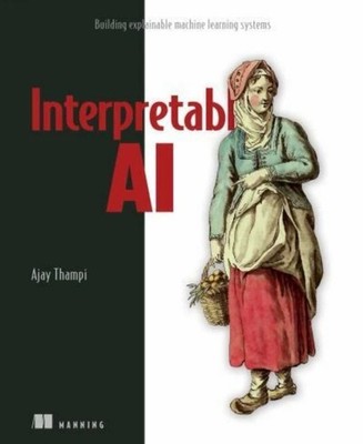 Interpretable AI: Building explainable - Paperback, by Thampi Ajay - Like New