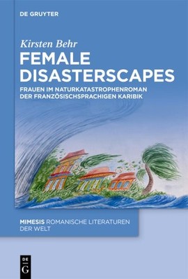 Female Disasterscapes : Frauen Im Naturkatastrophenroman Der Französischsprac...