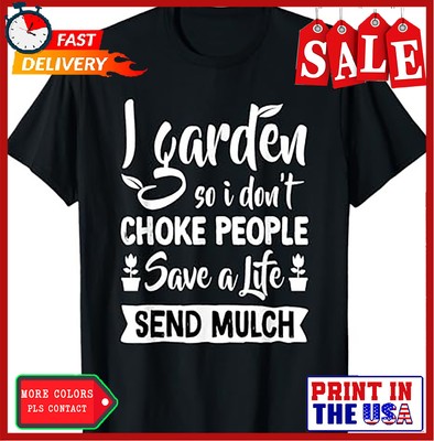 I Garden So I Don't Choke People - Gardener Gardening Plant T-Shirt