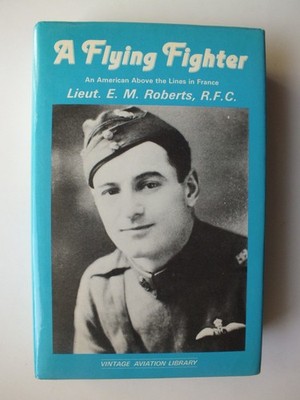 A Flying Fighter: An American Above the Lines in France *Hardback Reprint*