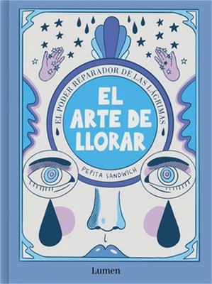 El Arte de Llorar: El Poder Reparador de Las L�grimas / The Art of Crying (Paper