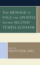 The Message of Paul the Apostle within Second Temple Judaism by Frantisek Ábel