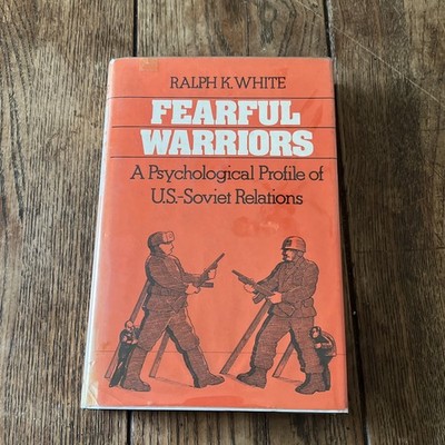 RARE! Fearful Warriors A Psychological Profile of U.S.-Soviet Relations by White