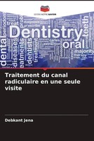 Debkant Jena | Traitement Du Canal Radiculaire En Une Seule Visite | Taschenbuch