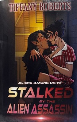 Stalked By The Alien Assassin: Alien Among Us #2 by Tiffany Roberts - 2020 Trade