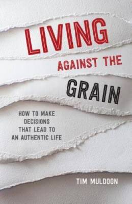 Living Against the Grain: How to Make Decisions That Lead to an Au - VERY GOOD