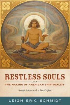 Restless Souls: The Making of American Spirituality by Leigh Eric Schmidt: New