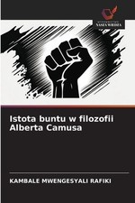 Istota buntu w filozofii Alberta Camusa by Kambale Mwengesyali Rafiki (Polish) P