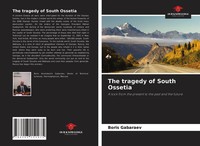 The Tragedy Of South Ossetia A Look From The Present To The Past And The Future