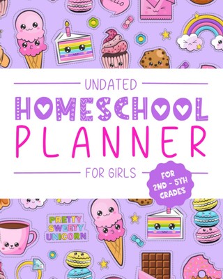 Homeschool Planner for Girls in 2nd-5th Grades: An Undated Planning Tool with Re