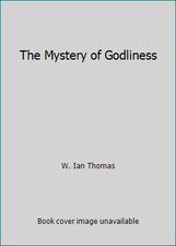 The Mystery of Godliness by W. Ian Thomas