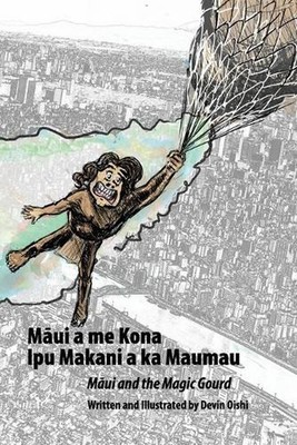 Maui and the Magic Gourd: M?ui a me Kona Ipu Makani a ka Maumau by Devin Oishi P
