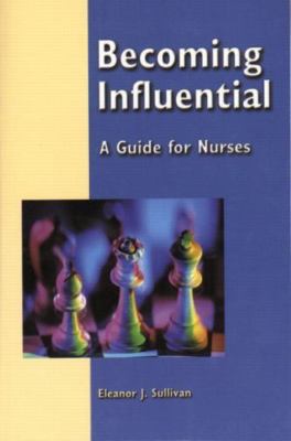 Becoming Influential: A Guide for Nurses - 9780130485199, Sullivan, paperback