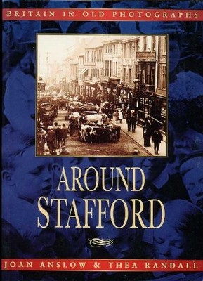 Stafford in Old photographs,Anslow J & Thea Randall