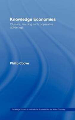 Knowledge Economies: Clusters, Learning and Cooperative Advantage by Cooke: New