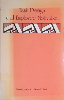 Task Design and Employee Motivation Aldag, Ramon J. and Arthur P. Brief: