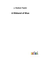 A Ribband Of Blue J. Hudson Taylor